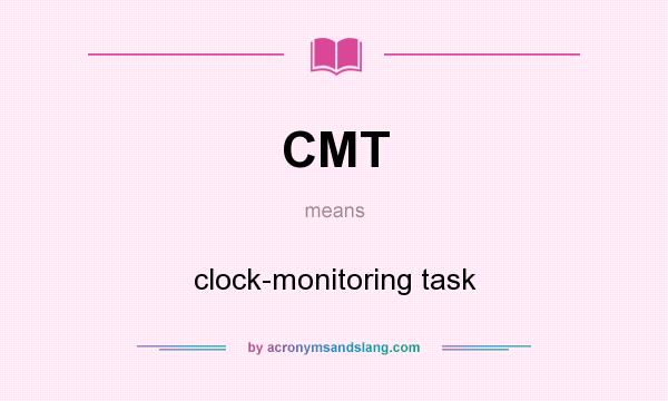 What does CMT mean? It stands for clock-monitoring task
