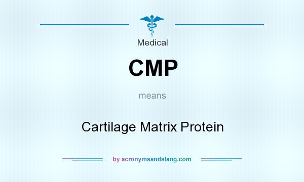What does CMP mean? It stands for Cartilage Matrix Protein