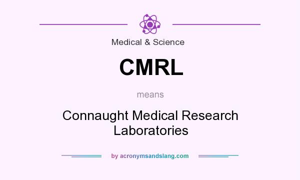 What does CMRL mean? It stands for Connaught Medical Research Laboratories
