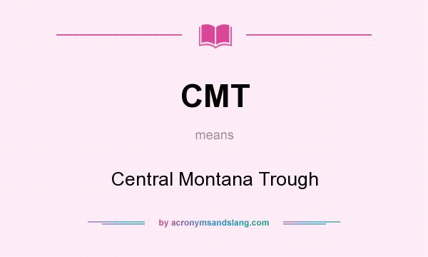 What does CMT mean? It stands for Central Montana Trough