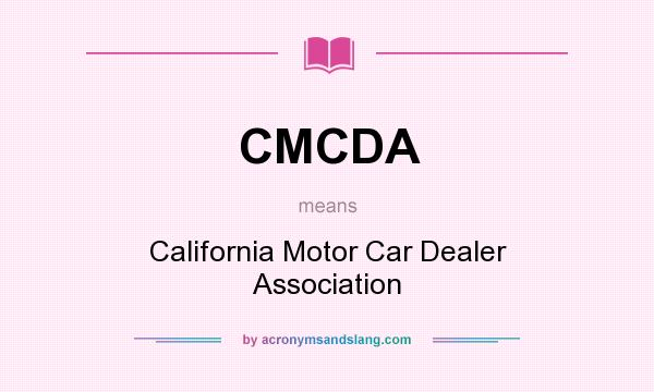 What does CMCDA mean? It stands for California Motor Car Dealer Association