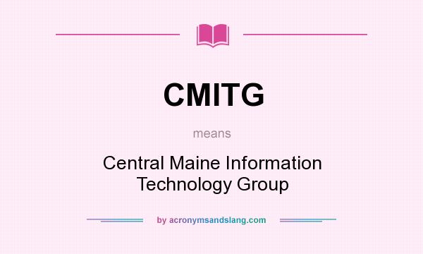 What does CMITG mean? It stands for Central Maine Information Technology Group