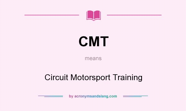 What does CMT mean? It stands for Circuit Motorsport Training