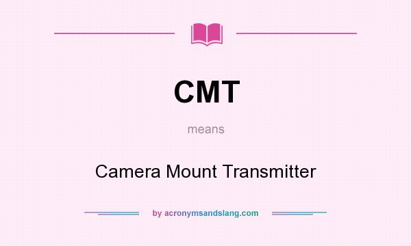 What does CMT mean? It stands for Camera Mount Transmitter