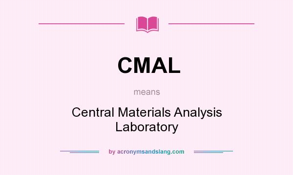 What does CMAL mean? It stands for Central Materials Analysis Laboratory