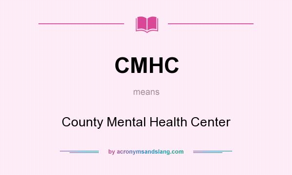 What does CMHC mean? It stands for County Mental Health Center