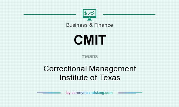 What does CMIT mean? It stands for Correctional Management Institute of Texas