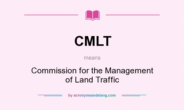 What does CMLT mean? It stands for Commission for the Management of Land Traffic