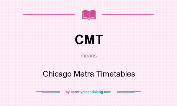 What does CMT mean? It stands for Chicago Metra Timetables
