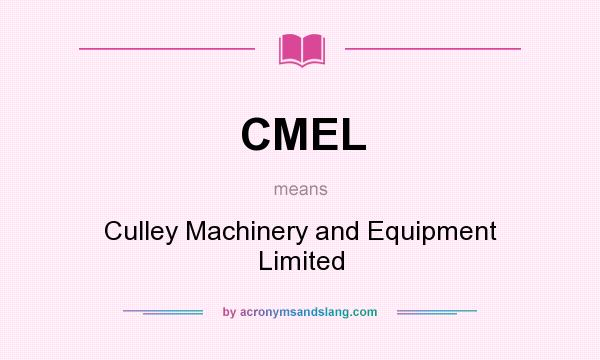 What does CMEL mean? It stands for Culley Machinery and Equipment Limited