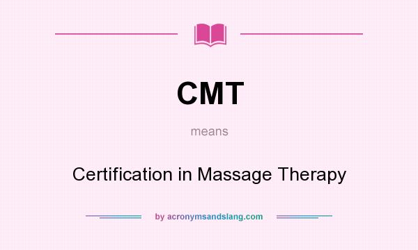 What does CMT mean? It stands for Certification in Massage Therapy