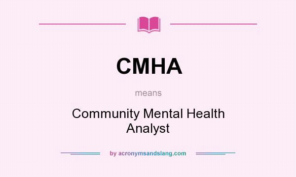 What does CMHA mean? It stands for Community Mental Health Analyst