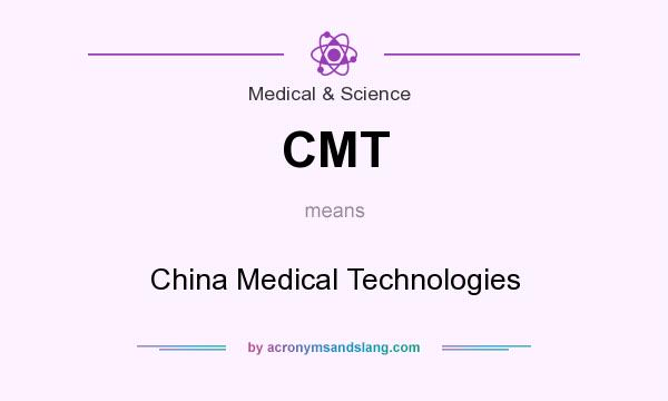 What does CMT mean? It stands for China Medical Technologies