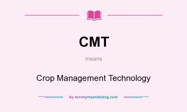 What does CMT mean? It stands for Crop Management Technology