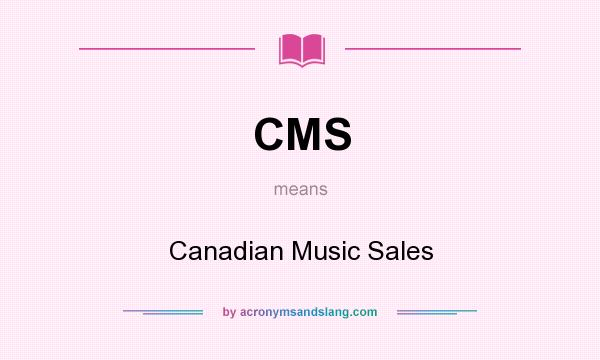 What does CMS mean? It stands for Canadian Music Sales