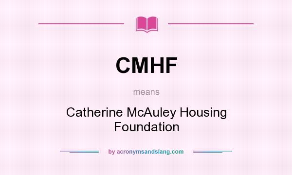 What does CMHF mean? It stands for Catherine McAuley Housing Foundation
