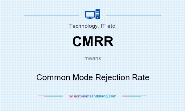 What does CMRR mean? It stands for Common Mode Rejection Rate