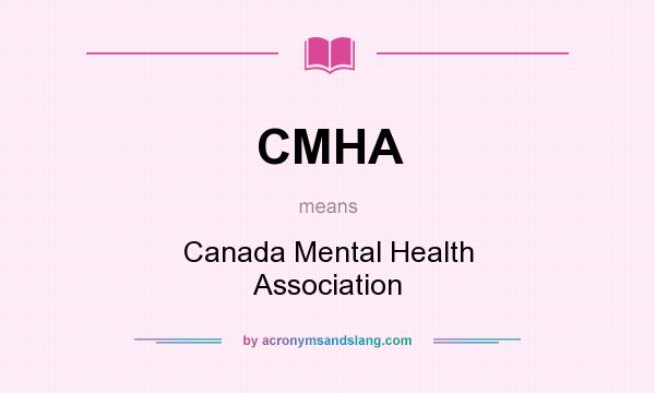 What does CMHA mean? It stands for Canada Mental Health Association