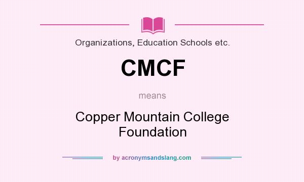 What does CMCF mean? It stands for Copper Mountain College Foundation