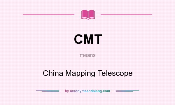 What does CMT mean? It stands for China Mapping Telescope