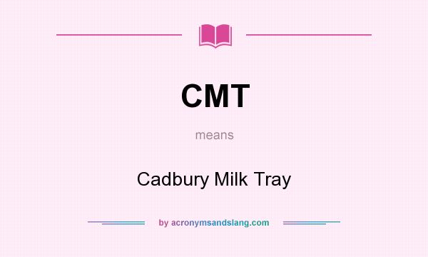 What does CMT mean? It stands for Cadbury Milk Tray