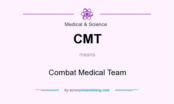 What does CMT mean? It stands for Combat Medical Team