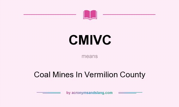 What does CMIVC mean? It stands for Coal Mines In Vermilion County