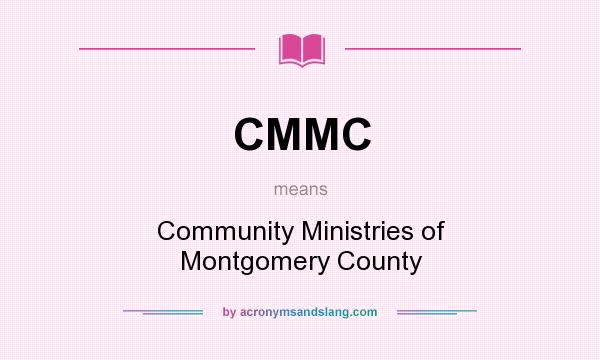 What does CMMC mean? It stands for Community Ministries of Montgomery County