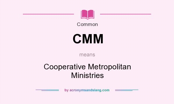 What does CMM mean? It stands for Cooperative Metropolitan Ministries