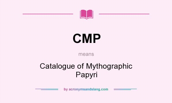 What does CMP mean? It stands for Catalogue of Mythographic Papyri