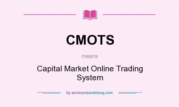 What does CMOTS mean? It stands for Capital Market Online Trading System