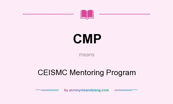 What does CMP mean? It stands for CEISMC Mentoring Program