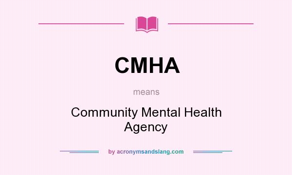 What does CMHA mean? It stands for Community Mental Health Agency