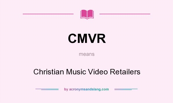 What does CMVR mean? It stands for Christian Music Video Retailers