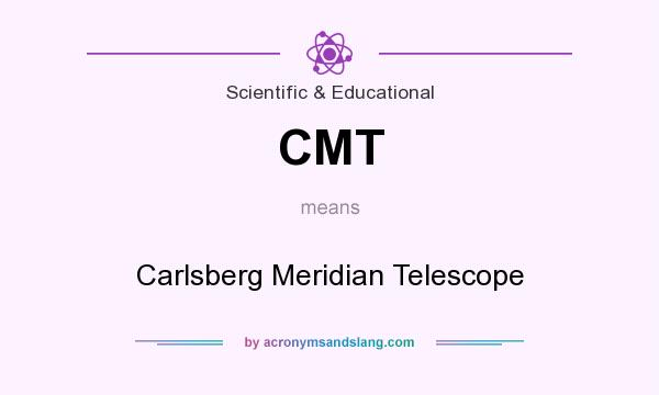 What does CMT mean? It stands for Carlsberg Meridian Telescope