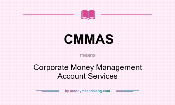 What does CMMAS mean? It stands for Corporate Money Management Account Services