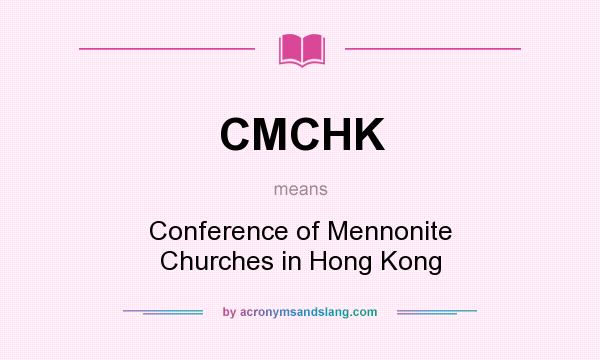 What does CMCHK mean? It stands for Conference of Mennonite Churches in Hong Kong