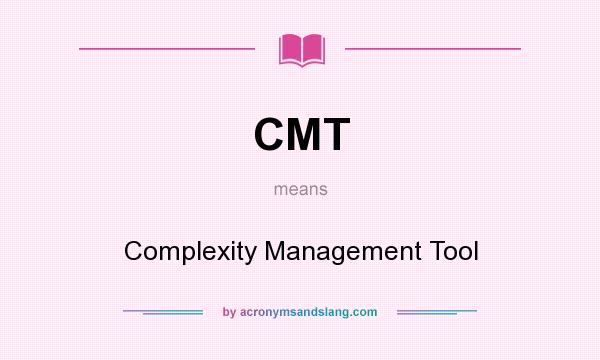 What does CMT mean? It stands for Complexity Management Tool