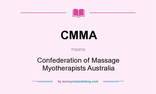 What does CMMA mean? It stands for Confederation of Massage Myotherapists Australia