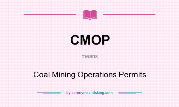 What does CMOP mean? It stands for Coal Mining Operations Permits