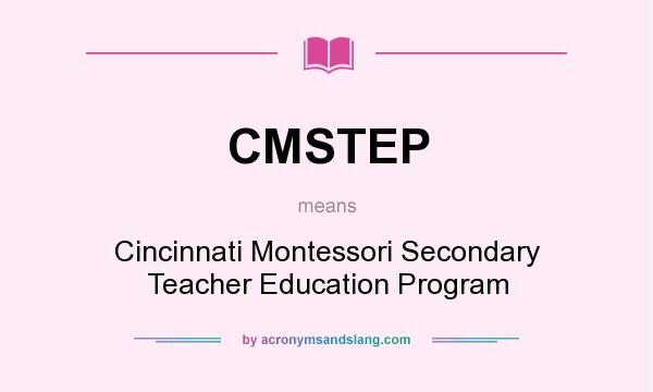 What does CMSTEP mean? It stands for Cincinnati Montessori Secondary Teacher Education Program