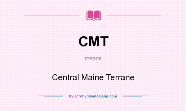 What does CMT mean? It stands for Central Maine Terrane