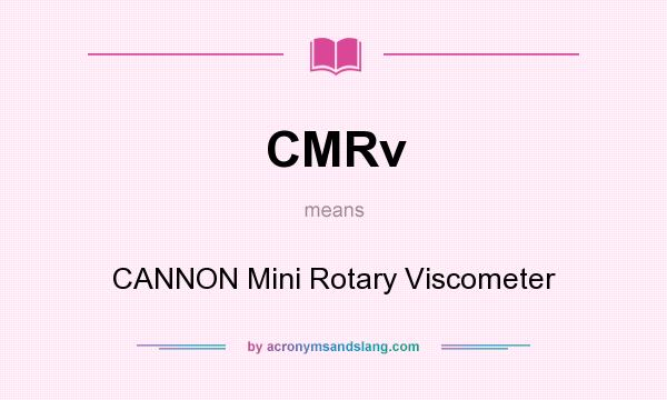 What does CMRv mean? It stands for CANNON Mini Rotary Viscometer