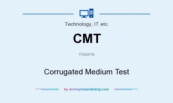 What does CMT mean? It stands for Corrugated Medium Test