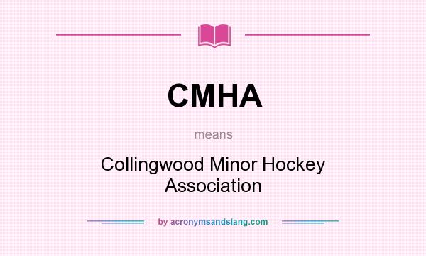 What does CMHA mean? It stands for Collingwood Minor Hockey Association