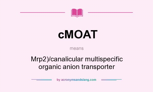 What does cMOAT mean? It stands for Mrp2)/canalicular multispecific organic anion transporter
