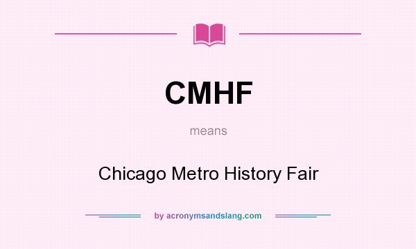 What does CMHF mean? It stands for Chicago Metro History Fair