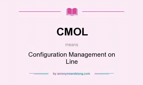 What does CMOL mean? It stands for Configuration Management on Line