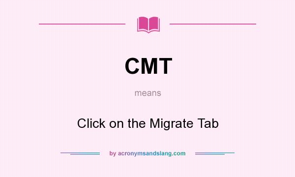 What does CMT mean? It stands for Click on the Migrate Tab