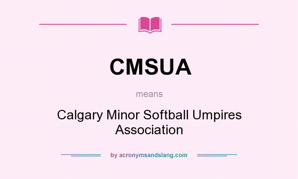 What does CMSUA mean? It stands for Calgary Minor Softball Umpires Association